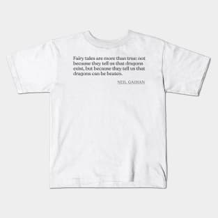 Neil Gaiman - Fairy tales are more than true: not because they tell us that dragons exist, but because they tell us that dragons can be beat Kids T-Shirt